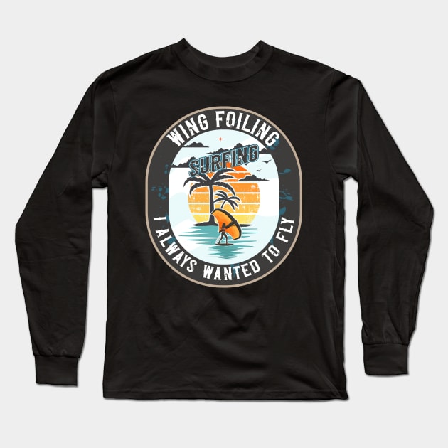 WING FOILING SURFING I ALWAYS WANTED TO FLY Long Sleeve T-Shirt by HomeCoquette